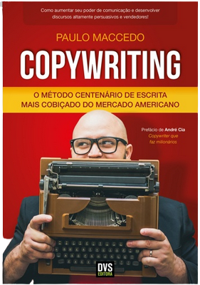 Copywriting: o método centenário de escrita mais cobiçado do mercado americano – Paulo Maccedo