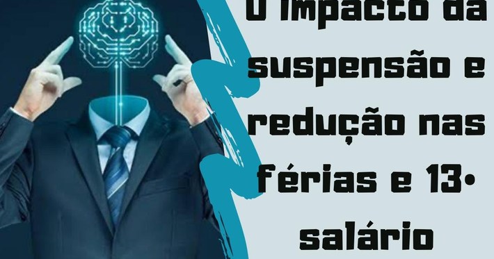 Redução e suspensão de jornada: 13º salário e férias destes trabalhadores podem ser afetados