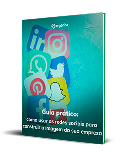 Guia prático: Como usar as redes sociais para construir a imagem da sua empresa