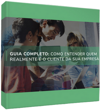 Guia completo: como entender quem realmente é o cliente da sua empresa