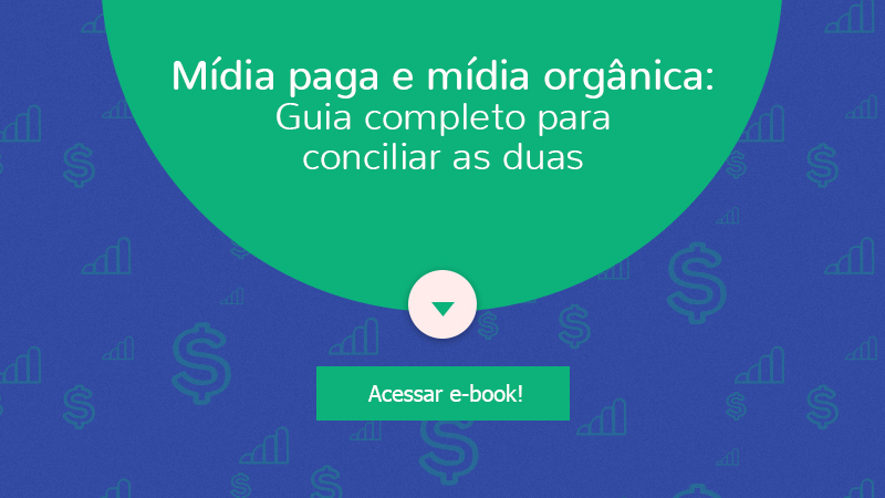 Mídia paga e mídia orgânica: guia completo para conciliar as duas