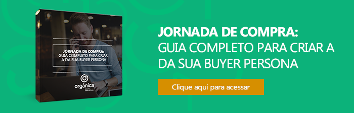 Jornada de Compra: guia completo para criar a da sua buyer persona