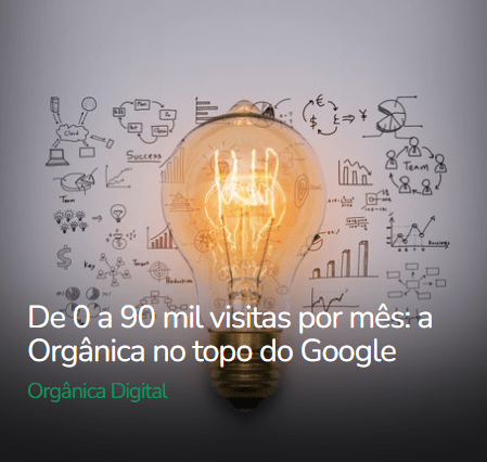 De 0 a 50 mil visitas por mês: a Orgânica no topo do Google