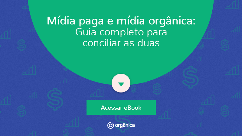 E-book Mídia Paga e Mídia Orgânica - como conciliar as duas para gerar resultados