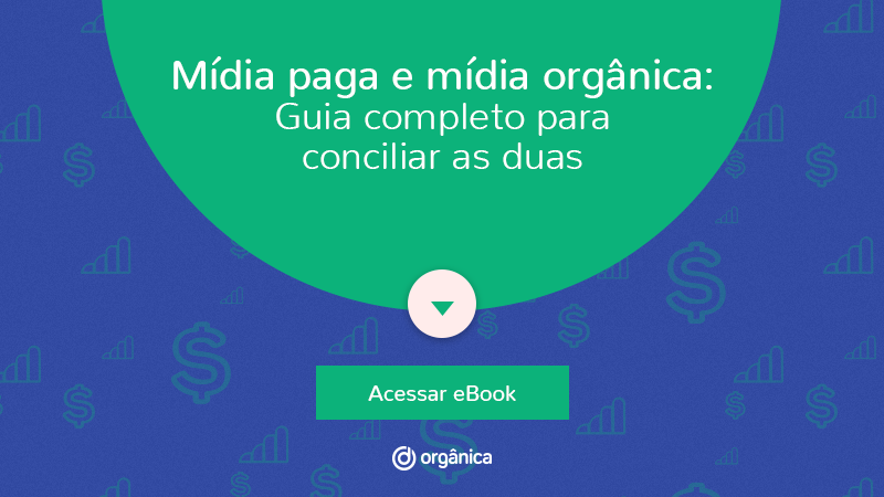 E-book: Mídia paga e mídia orgânica: Guia completo para conciliar as duas