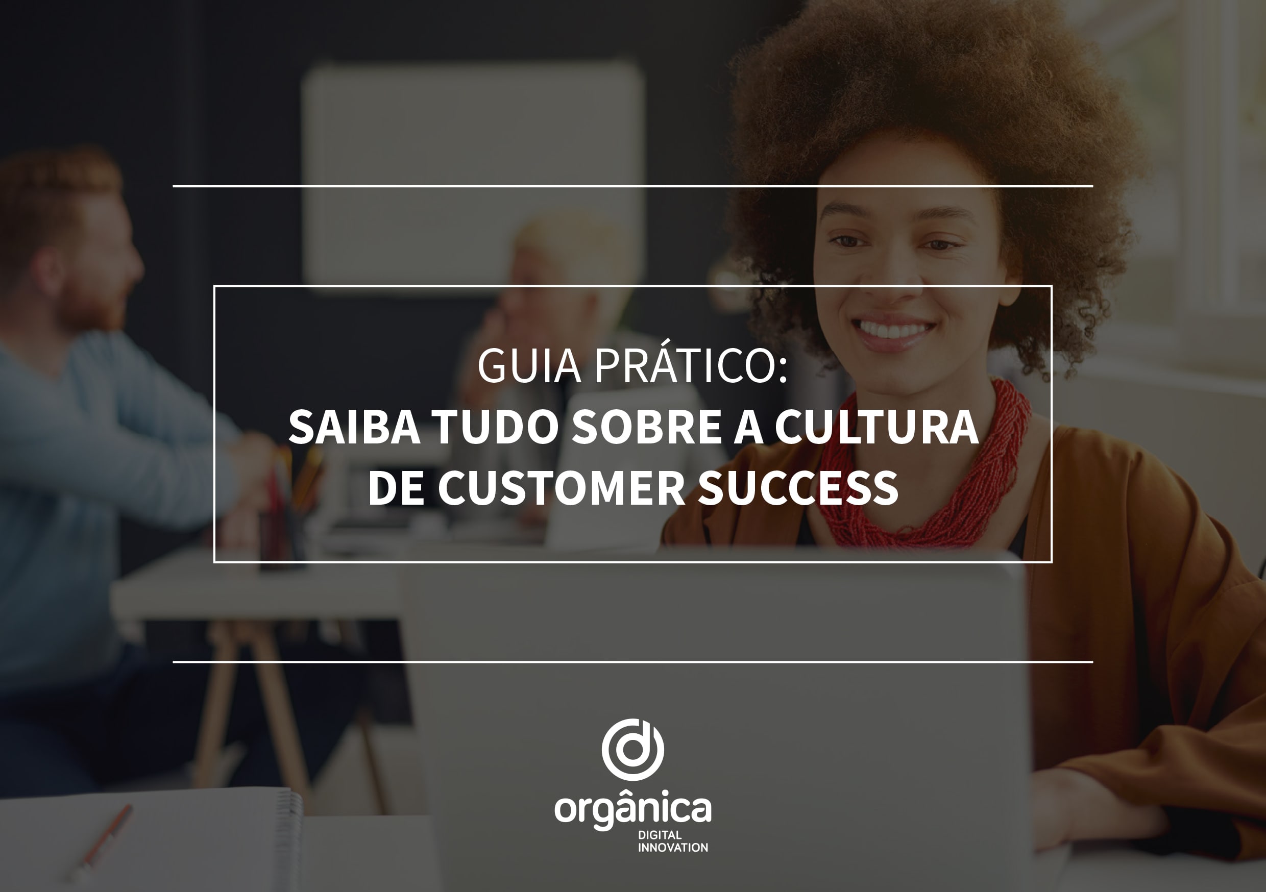 Saiba tudo sobre a cultura de Customer Success!