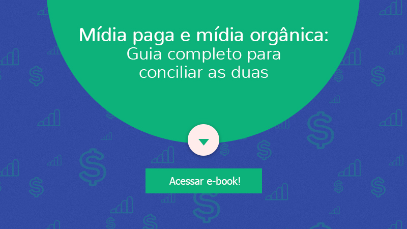 Mídia Paga e a Mídia Orgânica: guia completo para conciliar as duas
